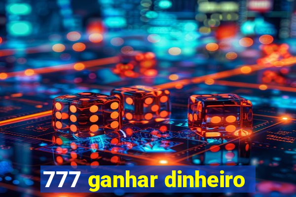 777 ganhar dinheiro